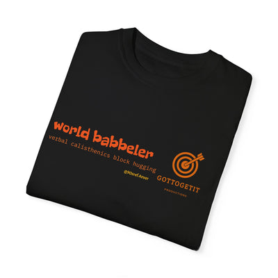 GOTTOGETITprod WORLD BABBELER Unisex Garment-Dyed T-shirt