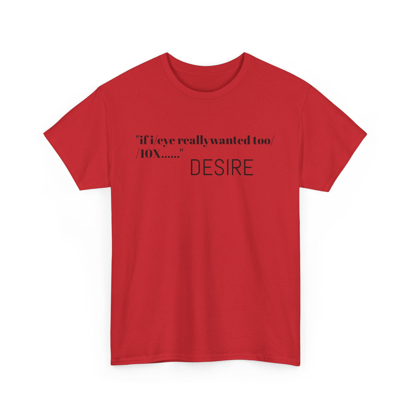GOTTOGETITprod T-Shirt DESIRE Unisex Heavy Cotton Tee