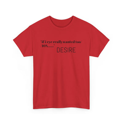 GOTTOGETITprod T-Shirt DESIRE Unisex Heavy Cotton Tee