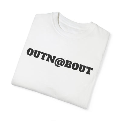 GOTTOGETITprod OUTN@BOUT Unisex Garment-Dyed T-shirt