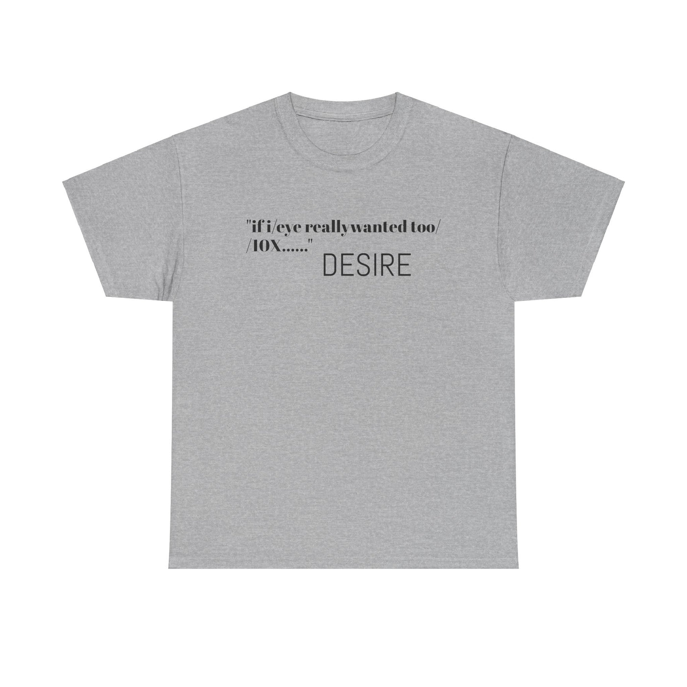 GOTTOGETITprod T-Shirt DESIRE Unisex Heavy Cotton Tee