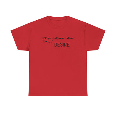 GOTTOGETITprod T-Shirt DESIRE Unisex Heavy Cotton Tee