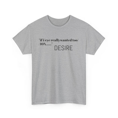 GOTTOGETITprod T-Shirt DESIRE Unisex Heavy Cotton Tee
