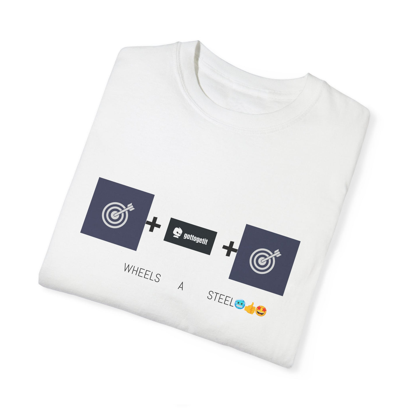 GOTTOGETITprod TTABLE WHEELS A STEEL Unisex Garment-Dyed T-shirt