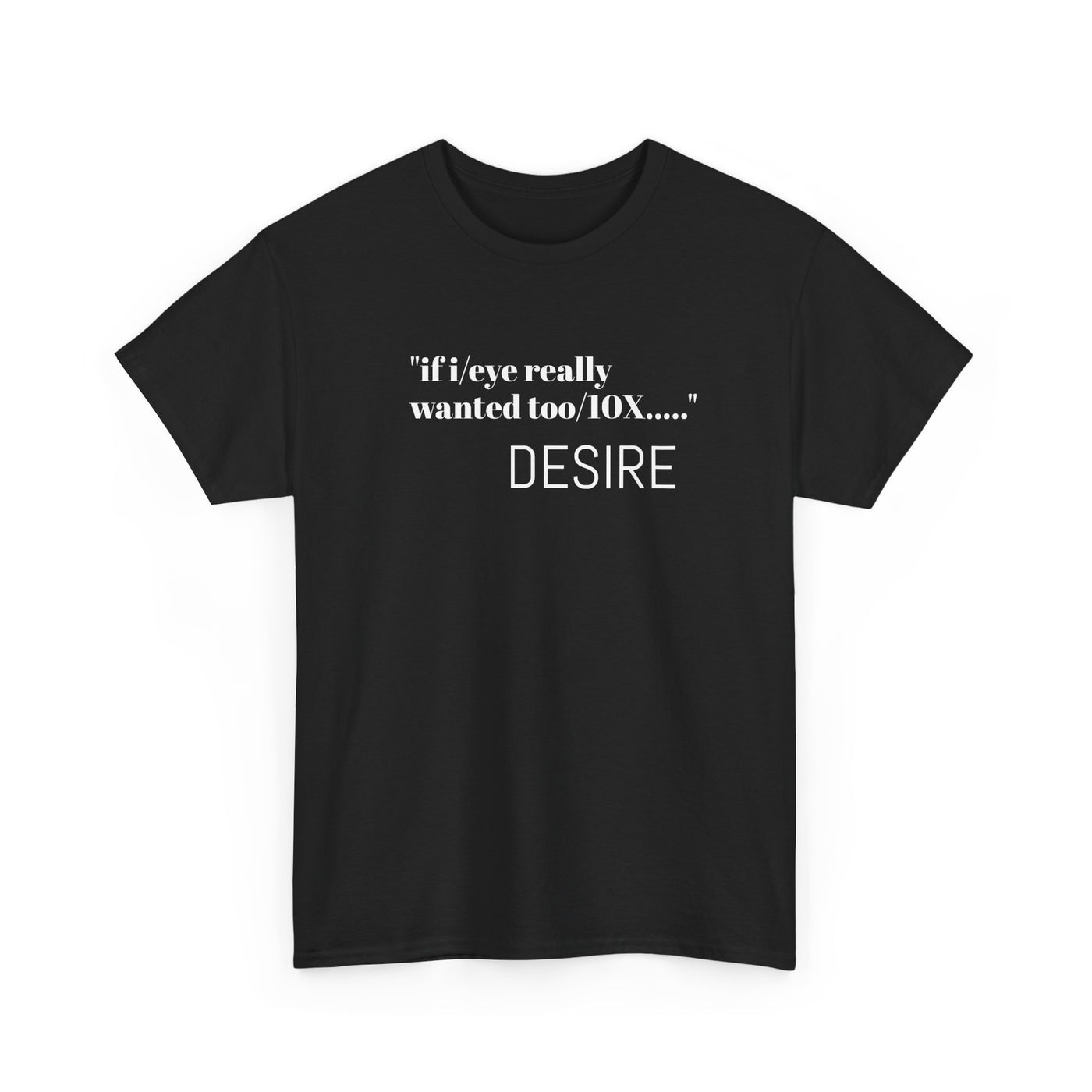 GOTTOGETITprod T-Shirt DESIRE Unisex Heavy Cotton Tee