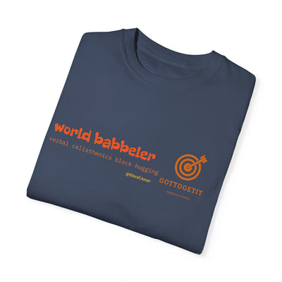 GOTTOGETITprod WORLD BABBELER Unisex Garment-Dyed T-shirt