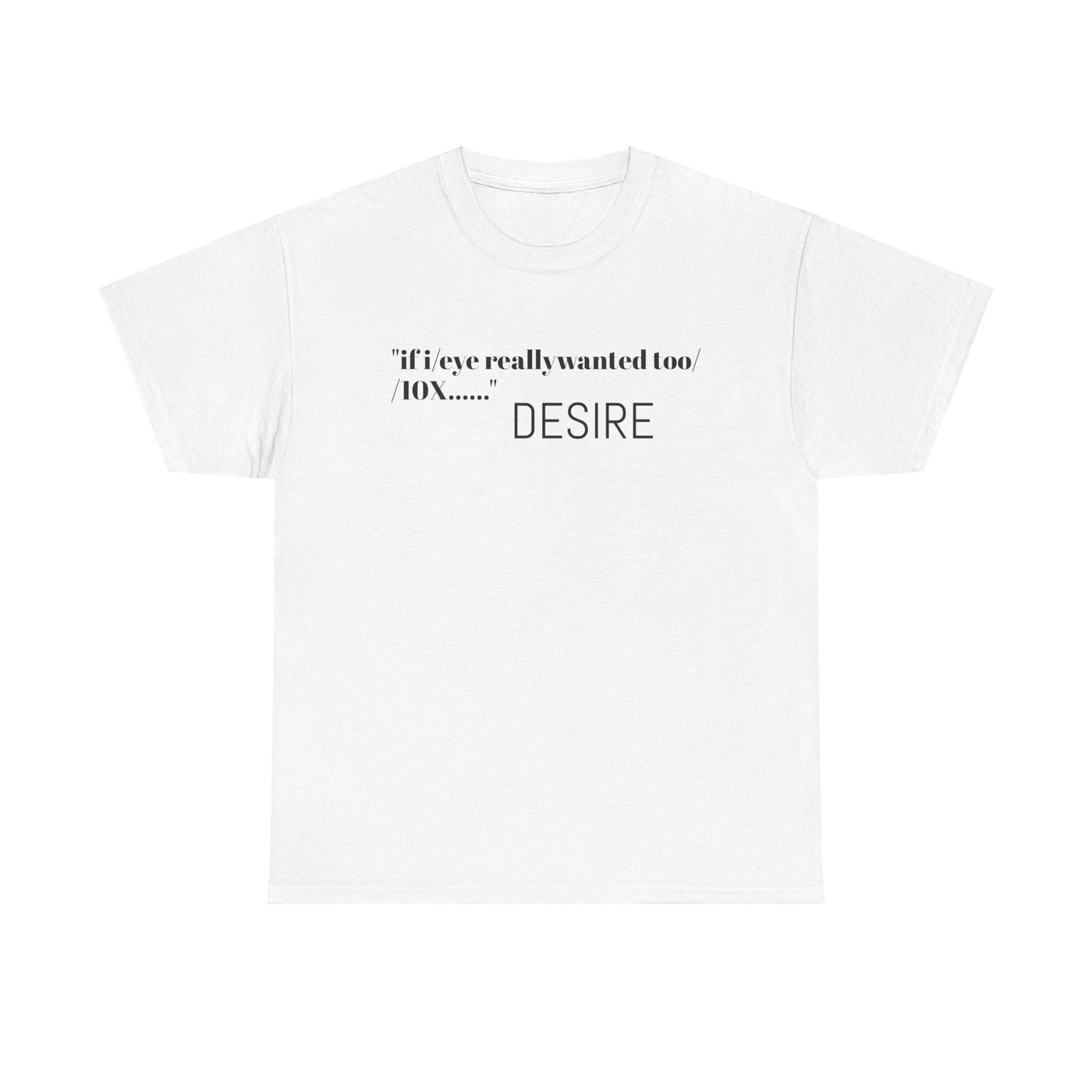 GOTTOGETITprod T-Shirt DESIRE Unisex Heavy Cotton Tee